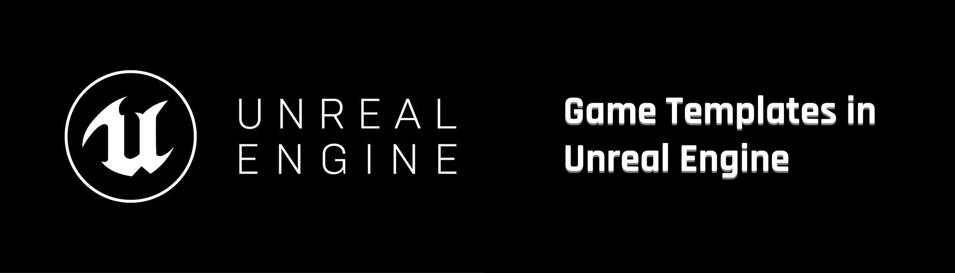 A Comprehensive Guide About Unreal Engine Game Templates